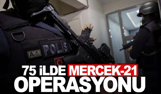 Manisa dahil 75 ilde Mercek-21 operasyonu! Detaylar belli oldu!