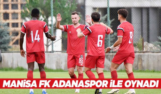 Manisa FK hazırlık maçında Adanaspor ile karşılaştı