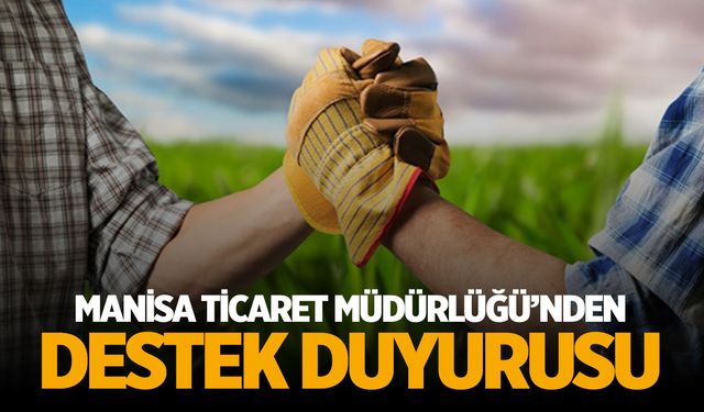 Manisa Ticaret Müdürlüğü’nden destek duyurusu