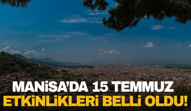 Manisa Valiliği duyurdu! 15 Temmuz etkinlikleri belli oldu