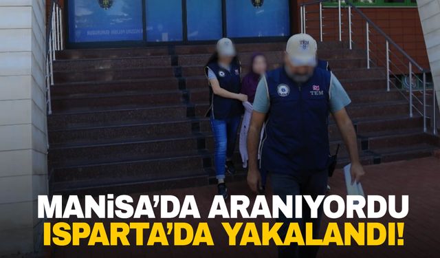 Manisa’da aranıyordu… Isparta’da yakalandı