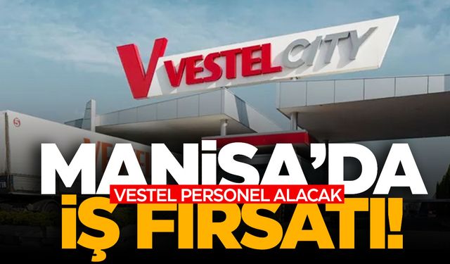 Manisa’da iş fırsatı! Vestel personel arıyor!