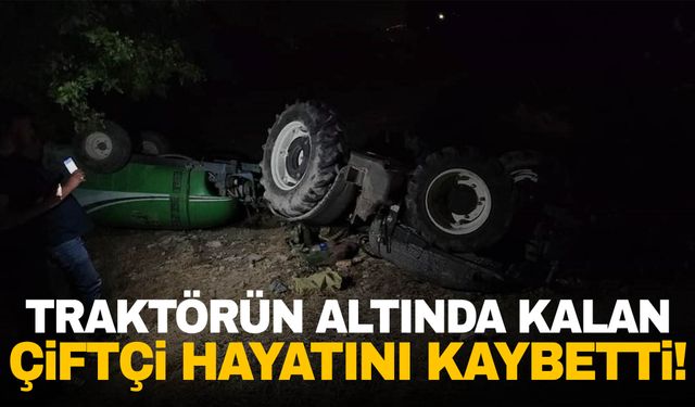 Manisa'da traktörün altında kalan çiftçi öldü