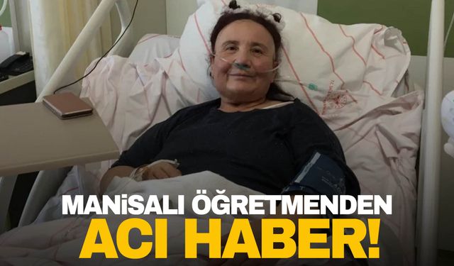 Manisalı öğretmenden acı haber!