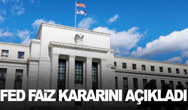 Merakla beklenen Fed’in faiz kararı açıklandı!