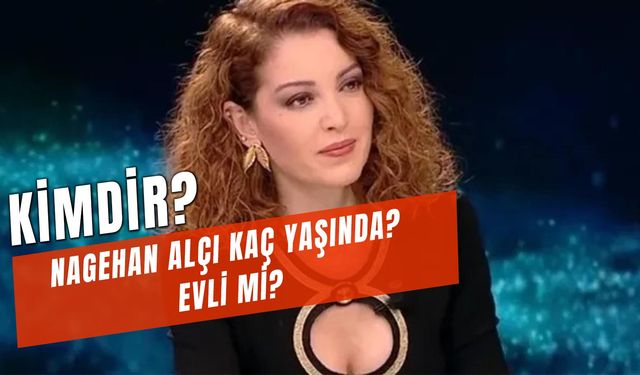 Nagehan Alçı Kimdir? Kaç Yaşında? Kaç Kez Evlendi?