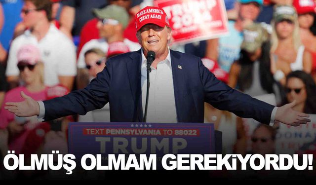 Donald Trupm: “Ölmüş olmam gerekiyordu”