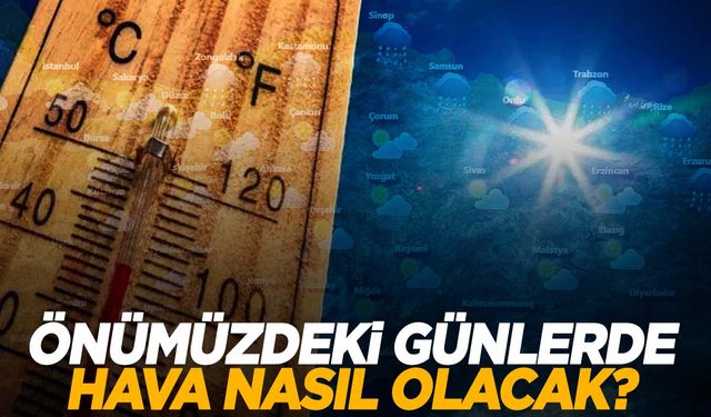 Önümüzdeki günlerde hava nasıl olacak? Hava tahmin uzmanı açıkladı!