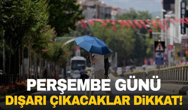 Perşembe gününe dikkat! Türkiye’de zirve yapacak…