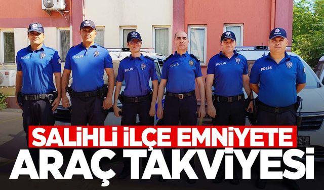 Salihli İlçe Emniyete araç takviyesi