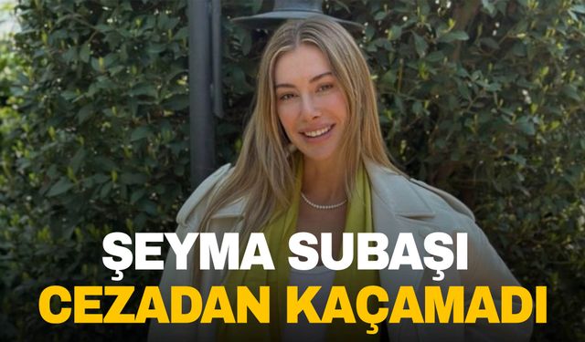 Şeyma Subaşı gizli reklam yaparken yakalandı! 550 Bin lira ceza kesildi