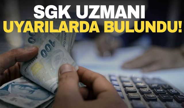 SGK Uzmanı emeklilik süreci ile ilgili uyardı!