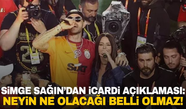 Simge Sağın’dan İcardi açıklaması: Neyin ne olacağı belli olmaz!