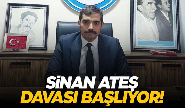 Sinan Ateş cinayeti davası başlıyor!