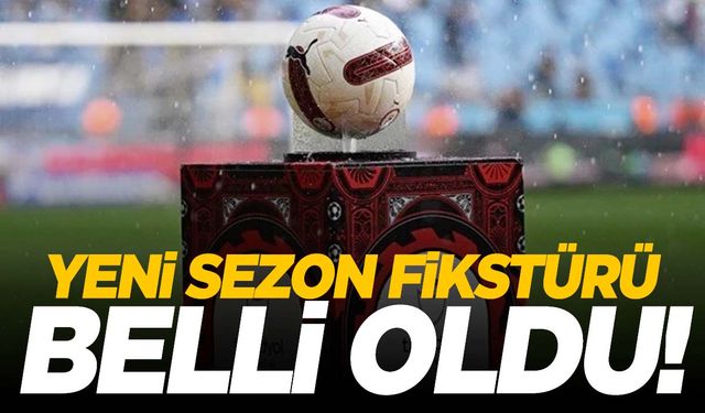 Süper Lig'de yeni sezon fikstürü belli oldu