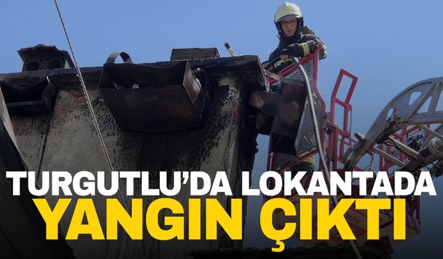 Turgutlu'da lokantada yangın çıktı!