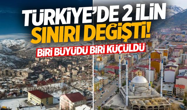 Türkiye’de 2 ilin sınırı değişti! Biri büyüdü biri küçüldü