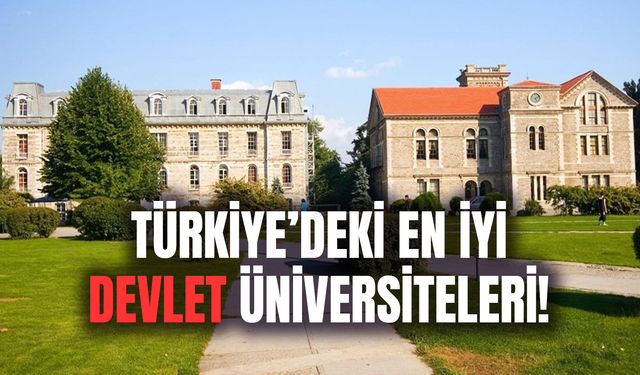 Türkiye'deki En İyi Devlet Üniversiteleri Hangileri? Başarı Oranı En Yüksek 15 Üniversite!