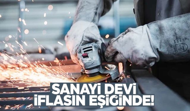 Türkiye’nin sanayi devi için iflas kapıda… 2 ay süre verildi!