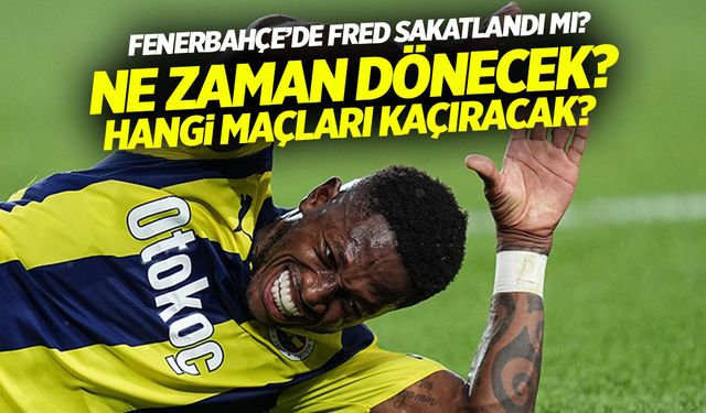 Fenerbahçe’de Fred Sakatlandı Mı? Fred Ne Zaman Dönecek? Hangi Maçları Kaçıracak?