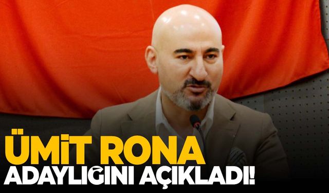 Ümit Rona adaylığını açıkladı!