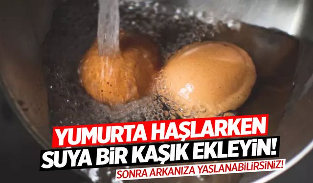 Yumurta haşlarken bir kaşık koyun! Bütün halde çıkıyor, kolay soyuluyor