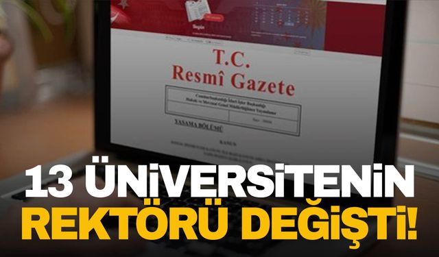 13 Üniversitenin Rektörü değişti!