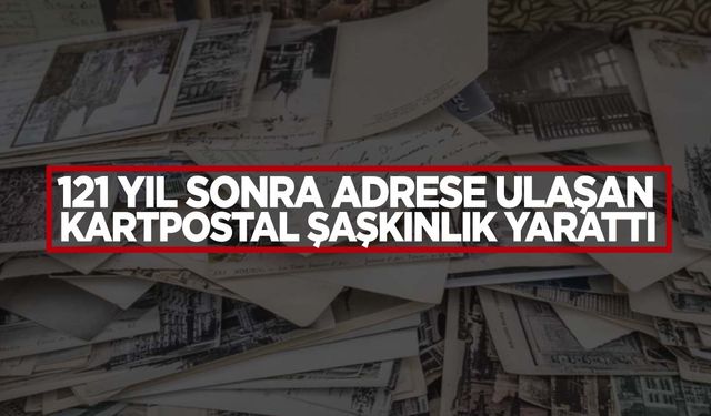 1903’te gönderildi 121 yıl sonra adrese ulaştı!