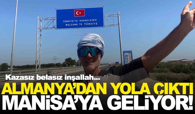 Almanya’dan yola çıktı… Manisa’ya geliyor… 20 Ağustos’ta kentte olacak!