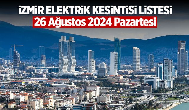 26 Ağustos 2024 Pazartesi GÜNCEL İzmir Elektrik Kesintisi