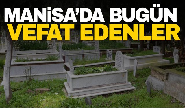 26.08.2024 Manisa’da bugün hayatını kaybedenler