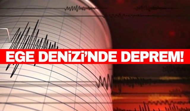 AFAD açıkladı! Ege Denizi’nde korkutan deprem