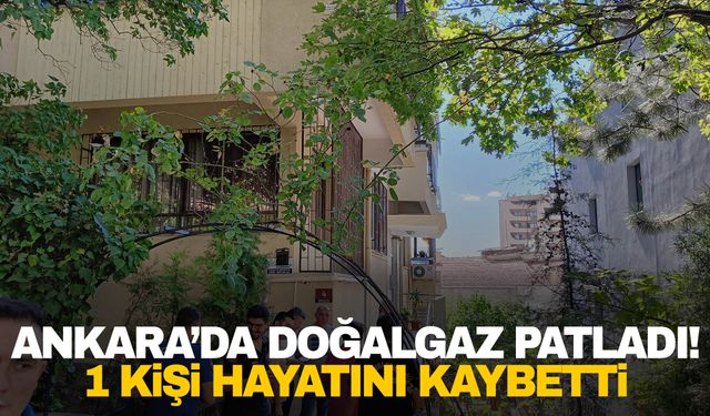 Ankara’da doğalgaz patlaması: 1 ölü