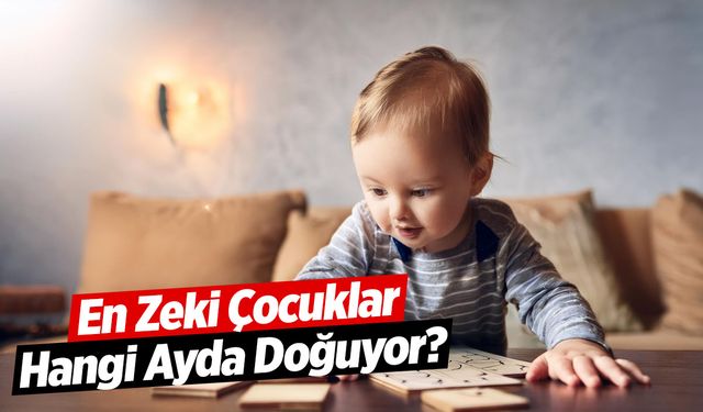 Araştırma: En Zeki Çocuklar Hangi Ayda Doğuyor?