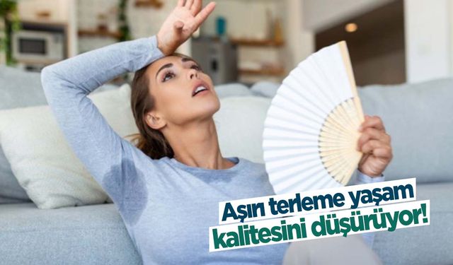 Aşırı terleme yaşam kalitesini düşürüyor