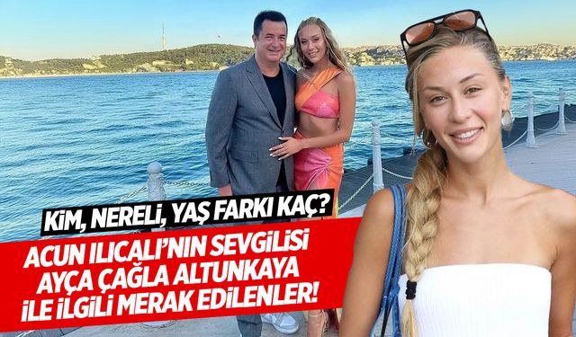 Ayça Çağla Altunkaya Kimdir? Acun Ilıcalı'nın Eşi Ayça Çağla Altunkaya Nereli ve Kaç Yaşında?