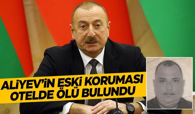 Aliyev’in eski korumasıydı… Tatil için geldiği Kuşadası’nda ölü bulundu