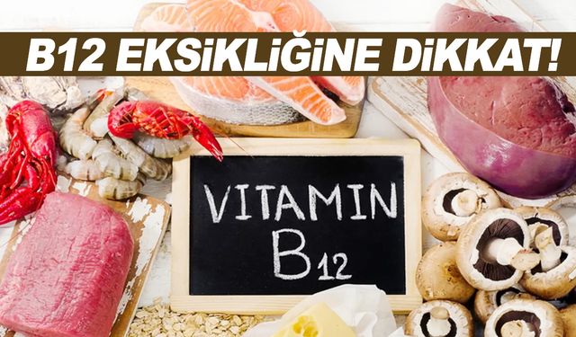 B12 vitamini eksikliği deyip geçmeyin!