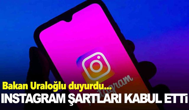 Bakan Uraloğlu açıkladı… Instagram Türkiye’nin şartlarını kabul etti