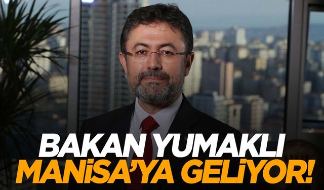 Bakan Yumaklı yarın Manisa'da