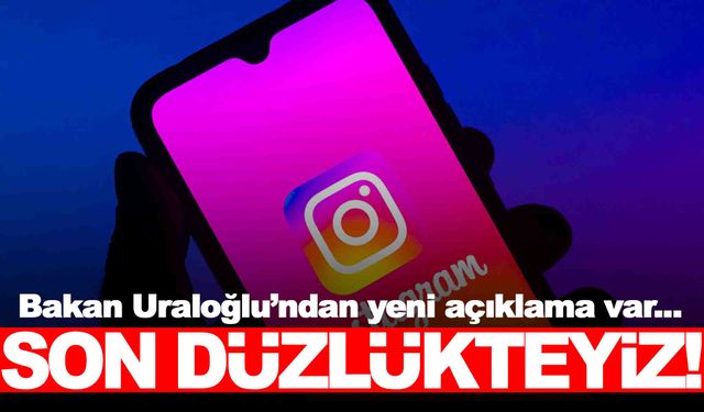 Bakan’dan Instagram açıklaması: “Son düzlükteyiz”