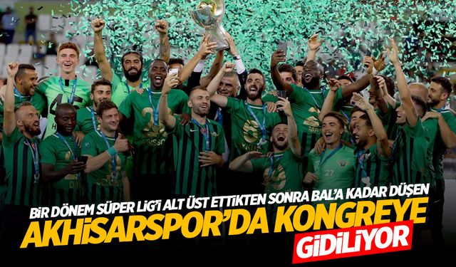 BAL’a düşen Akhisarspor kongreye gidiyor!