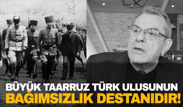 Büyük Taarruz Türk ulusunun bağımsızlık destanıdır!