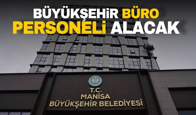 Büyükşehir büro personeli alımı yapacak! Başvurular başlıyor…