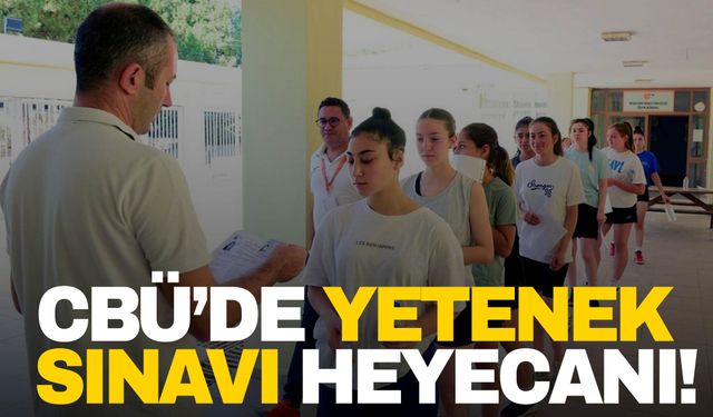 CBÜ’de yetenek sınavı heyecanı!