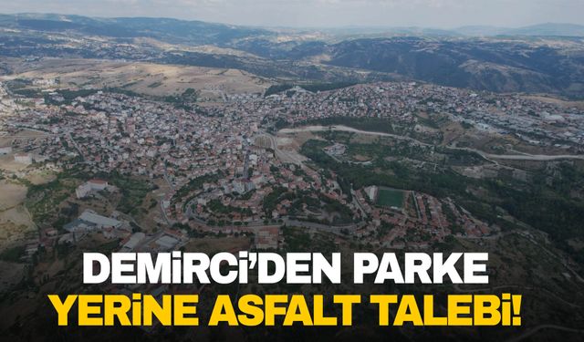 Demirci’den parke yerine asfalt talebi!