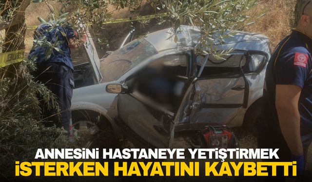 Ege’de acı olay! Annesini hastaneye yetiştirmek isterken hayatını kaybetti