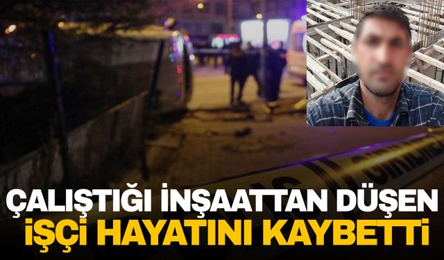 Ege’de çalıştığı inşaattan düşen işçi hayatını kaybetti