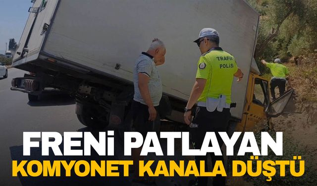 Ege’de freni patlayan kamyonet kanala düştü