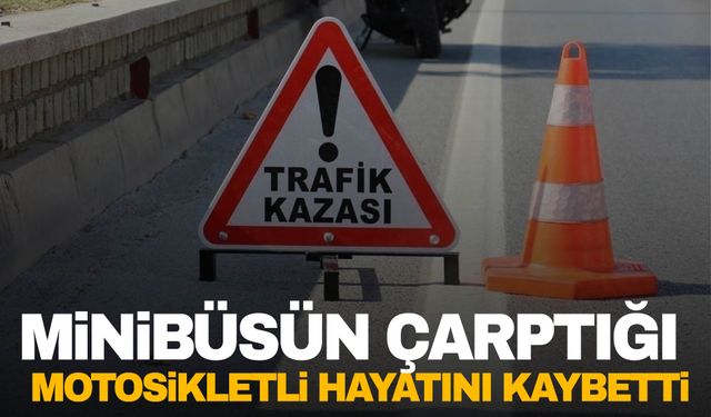 Ege’de minibüsün çarptığı motosikletli hayatını kaybetti